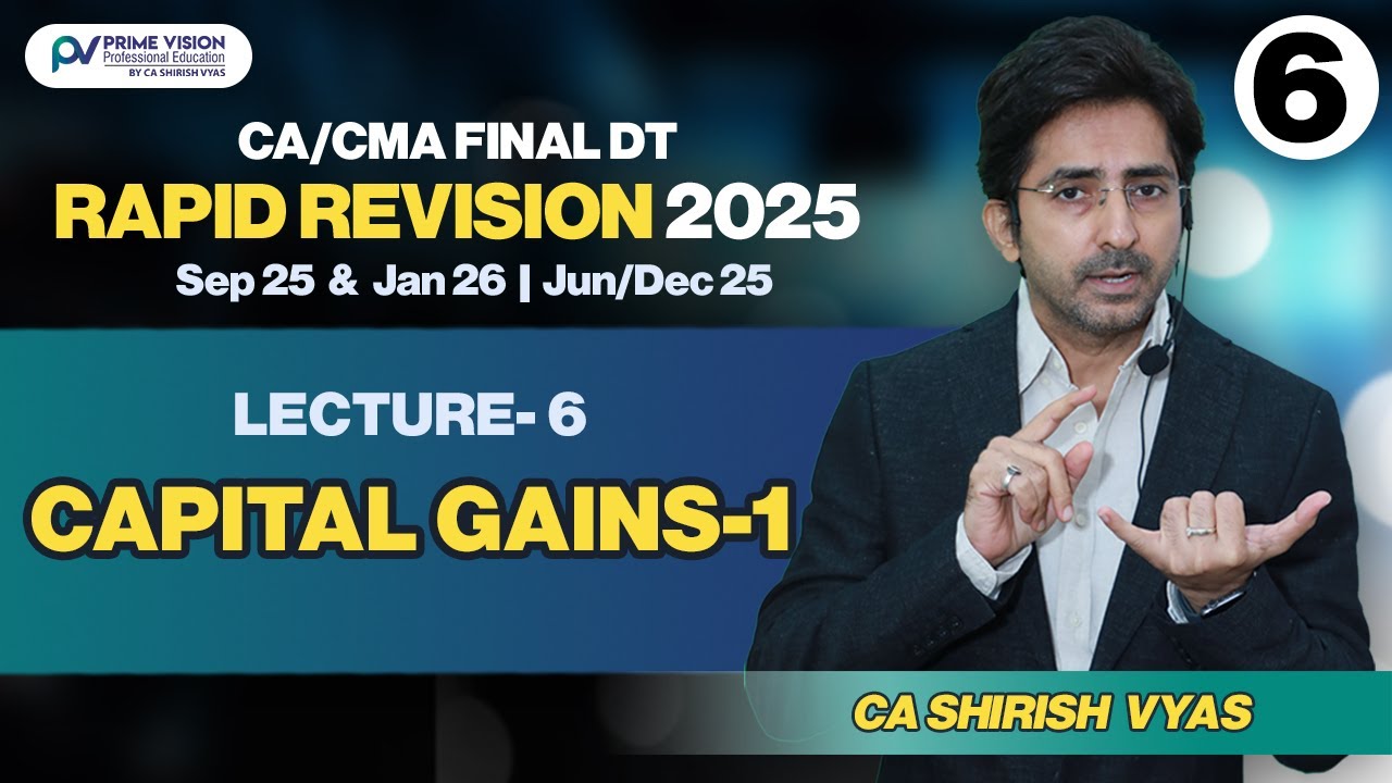 CAPITAL GAINS -1 | CA/CMA FNL I SEP25 &JAN26 IJUN/DEC25 | DT RAPID REVISION LEC 6 I CA SHIRISH VYAS