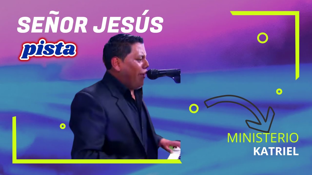 Pista Señor Jesús // Ministerio Katriel (Letras)