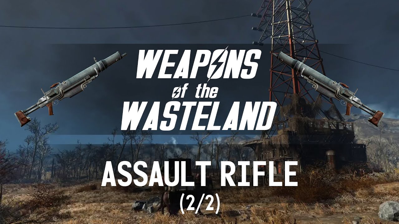 Weapons of the Wasteland: Assault Rifle (2/2) - A Fallout 4 Weapon Customization/Mods Guide!