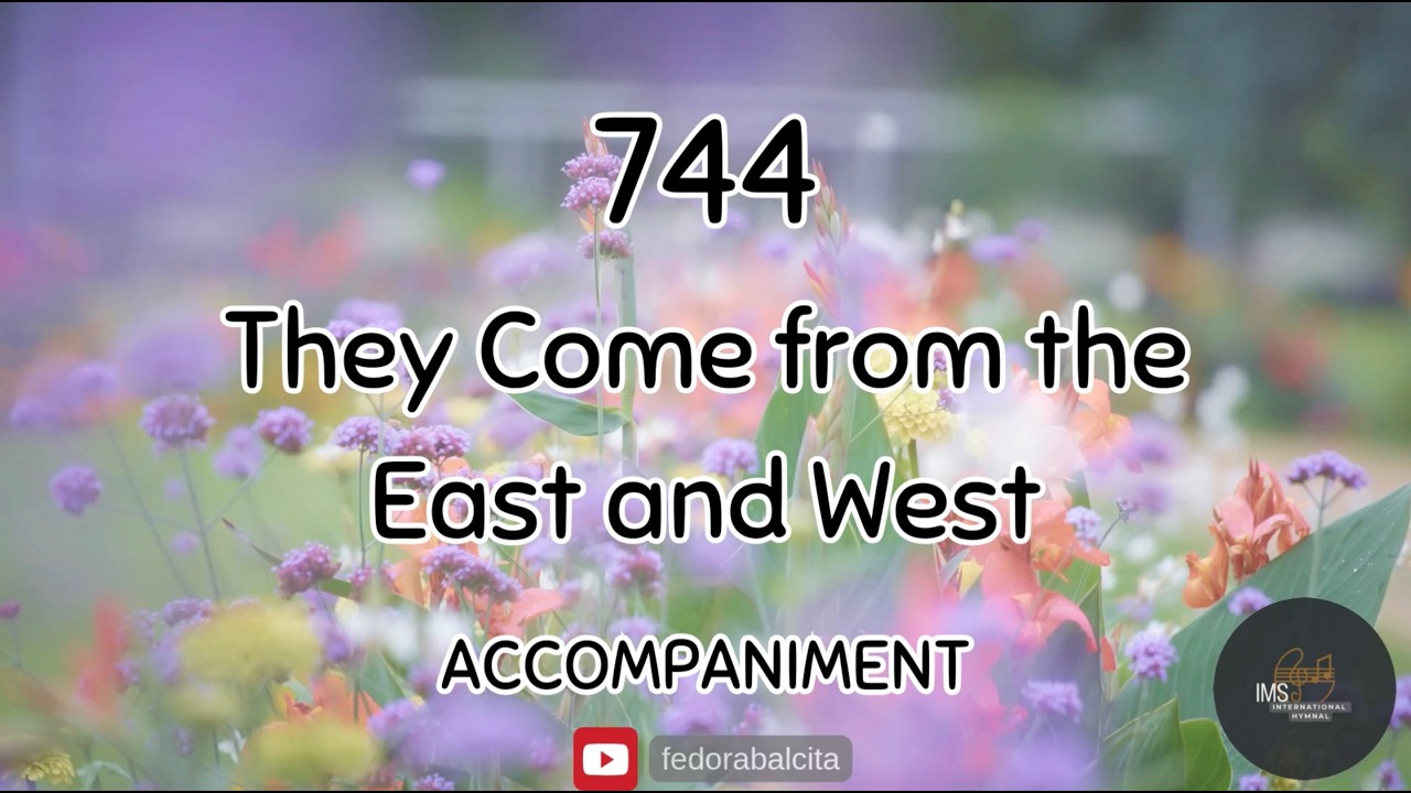 744 THEY COME FROM THE EAST AND WEST  || PIANO ACCOMPANIMENT || HYMNS || IMS HYMNAL