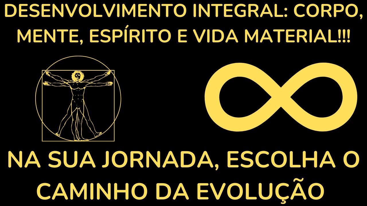 Desenvolvimento Integral: Os Segredos para Equilibrar Corpo, Mente, Esp&iacute;rito e Vida Material.