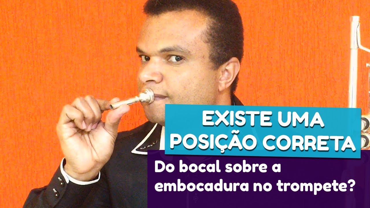 Existe uma Posição Correta do Bocal Sobre a Embocadura no Trompete? | Aulas de Trompete