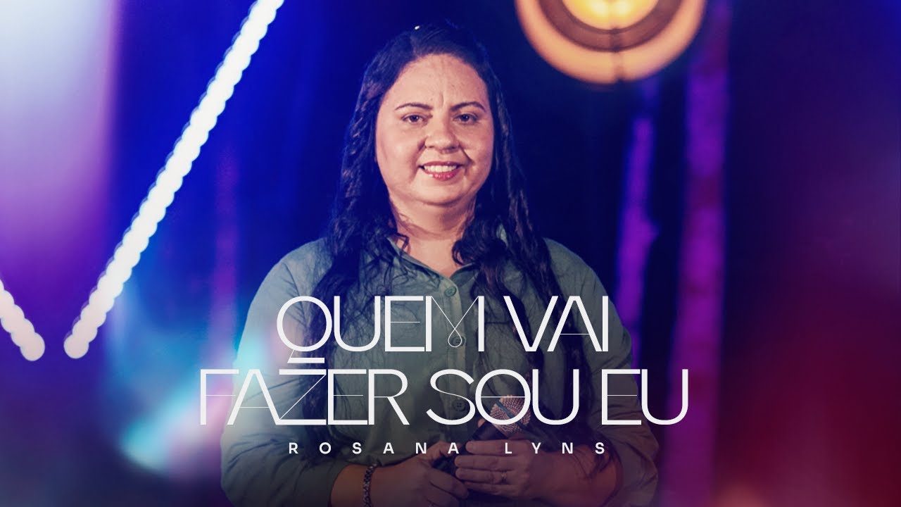 Quem Vai Fazer Sou Eu | Rosana Lyns [Clipe Oficial]