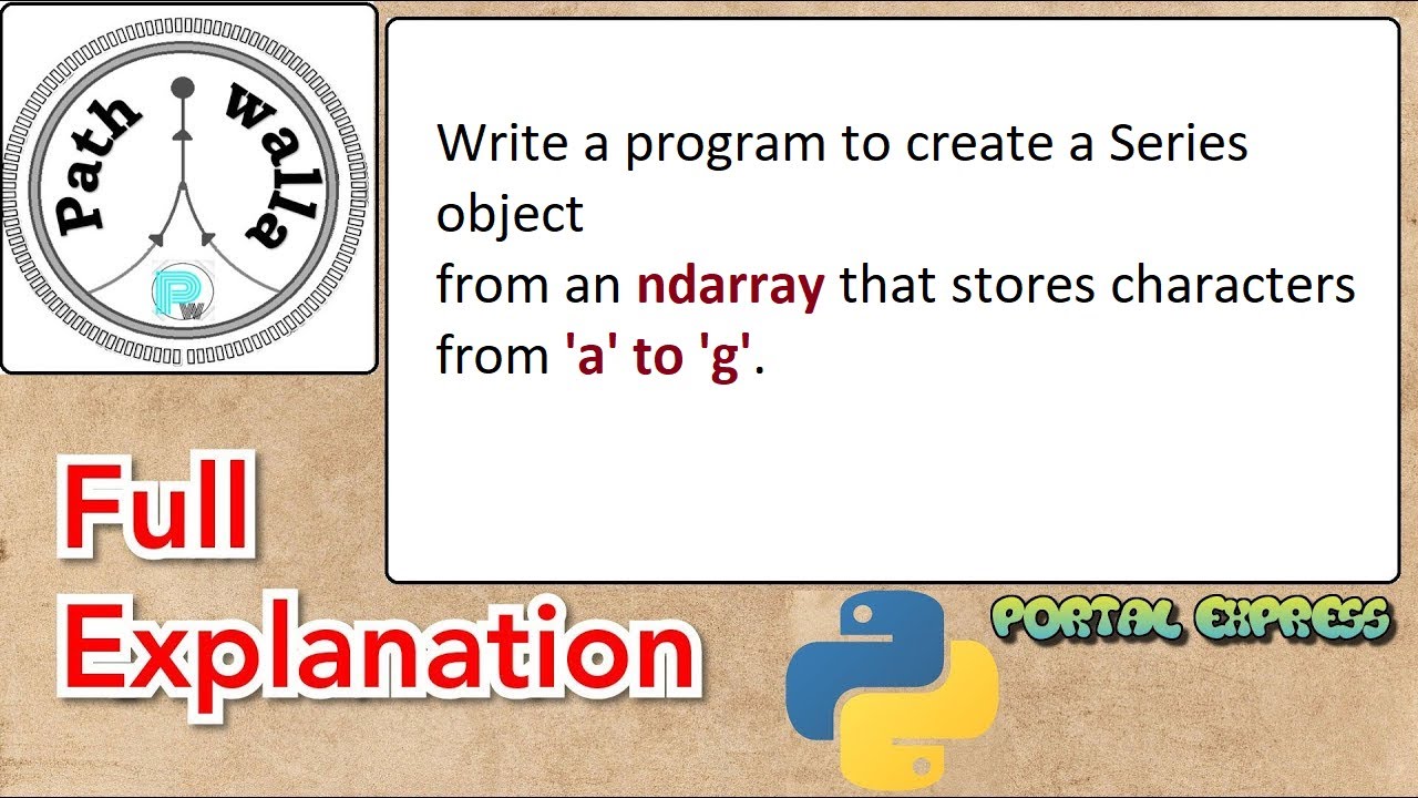 Write a program to create a Series object from an ndarray that stores characters from ‘a’ to ‘g’.