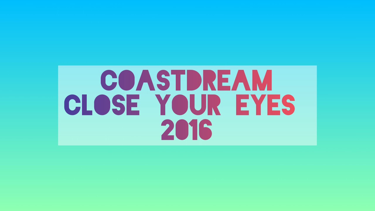 CoastDream - Close Your Eyes