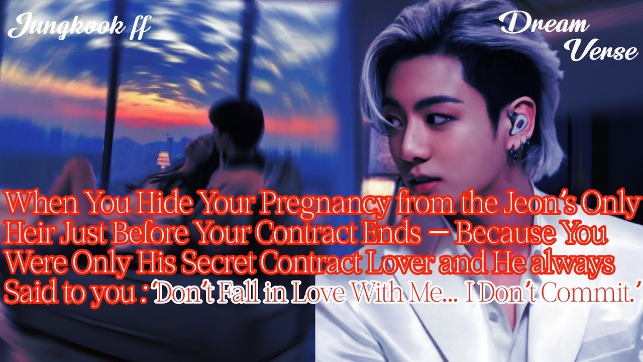JUNGKOOK FF/“When You Hide Your Pregnancy from the Jeon’s Only Heir Just Before Your Contract Ends —
