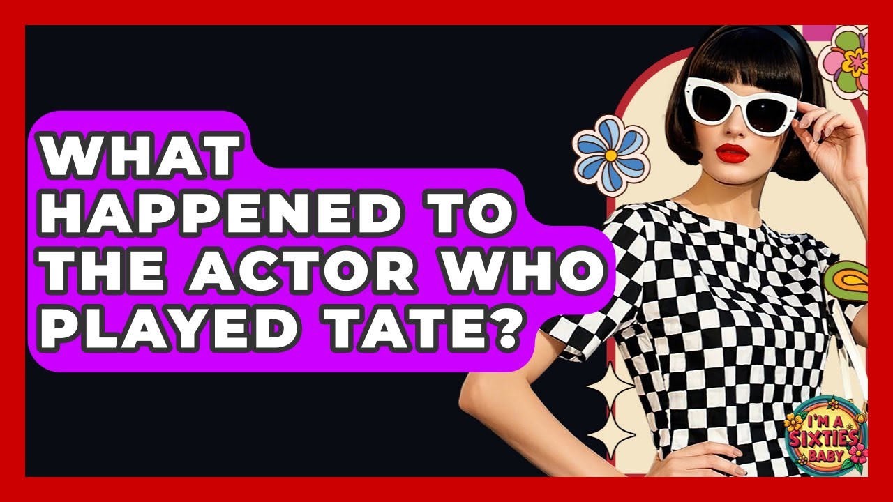 What Happened To The Actor Who Played Tate? - I'm a 60s Baby