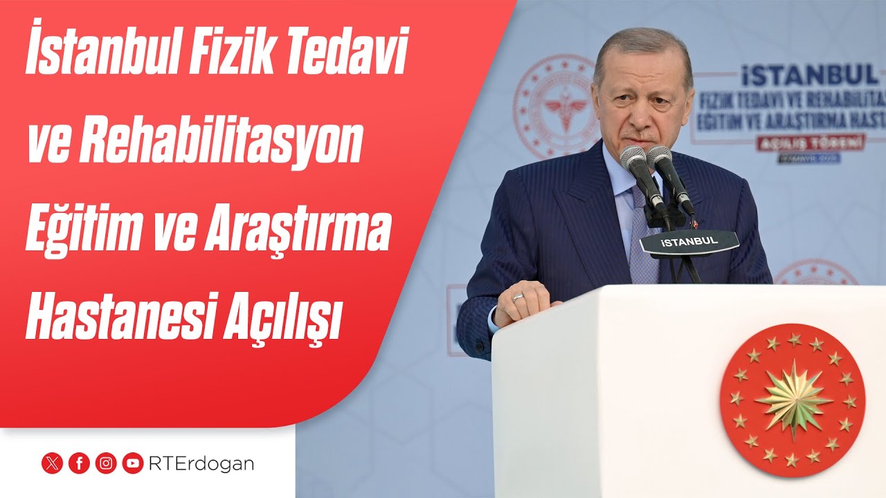 İstanbul Fizik Tedavi ve Rehabilitasyon Eğitim ve Araştırma Hastanesi Açılışı