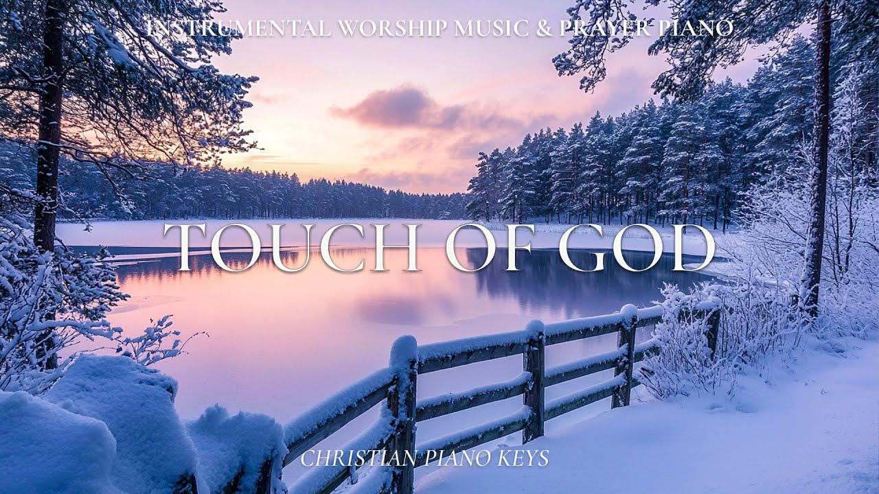 TOUCH OF GOD | Instrumental Worship & Prayer Music With Scriptures & Winter Scene