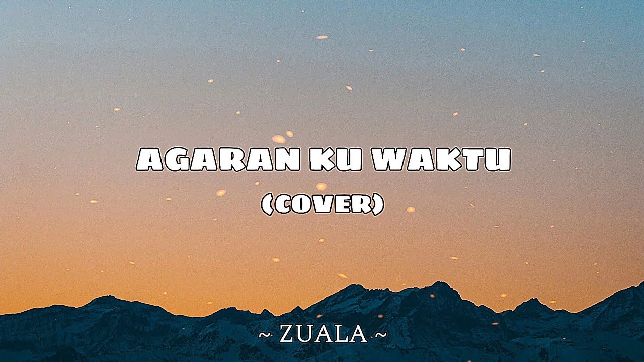 ZUALA - AGARAN KU WAKTU (COVER)