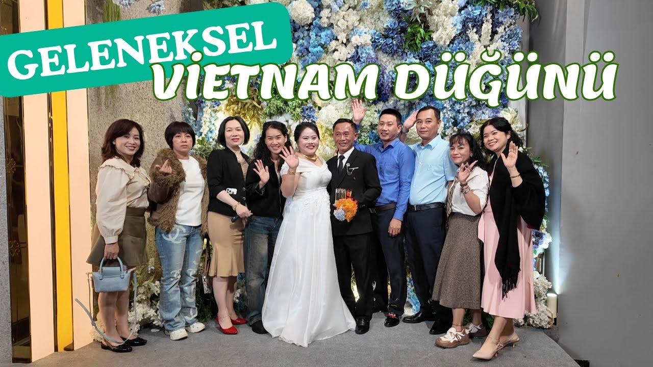 GELENEKSEL VIETNAM DÜĞÜNÜ... ÇOK İLGİNÇ!