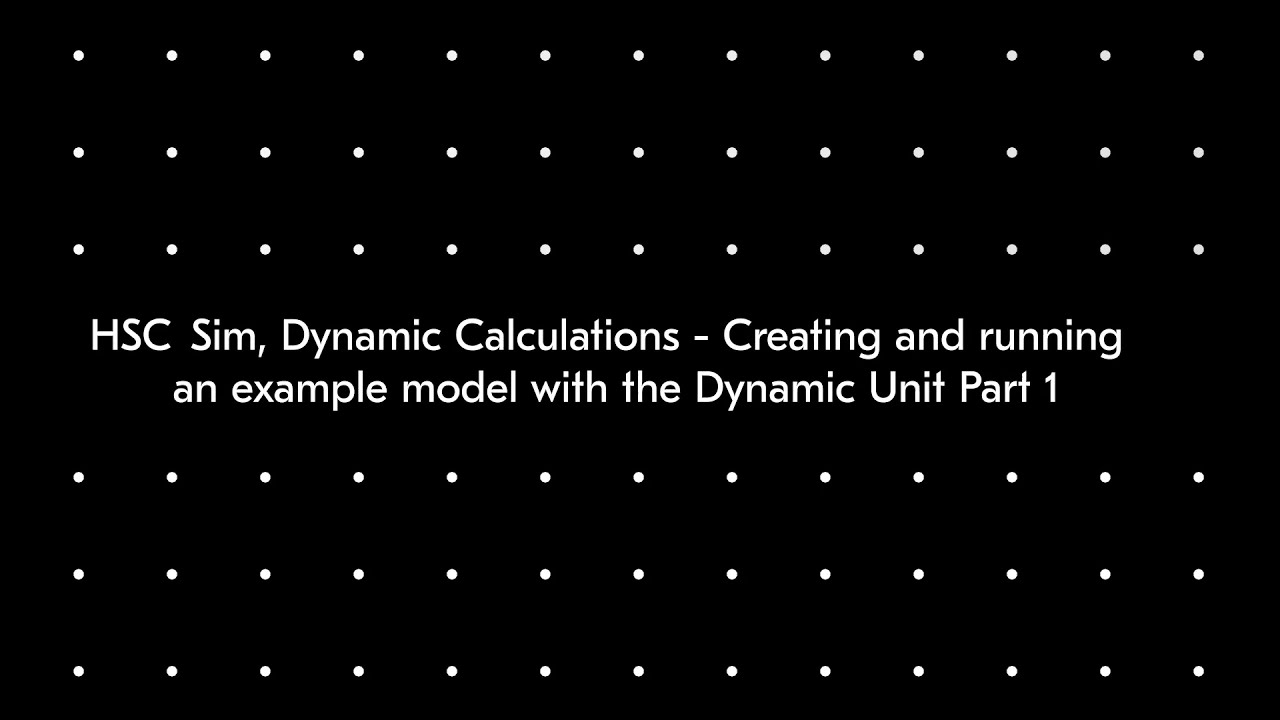 HSC Sim, Dynamic Calculations - Creating and running an example model with the Dynamic Unit (Part 1)