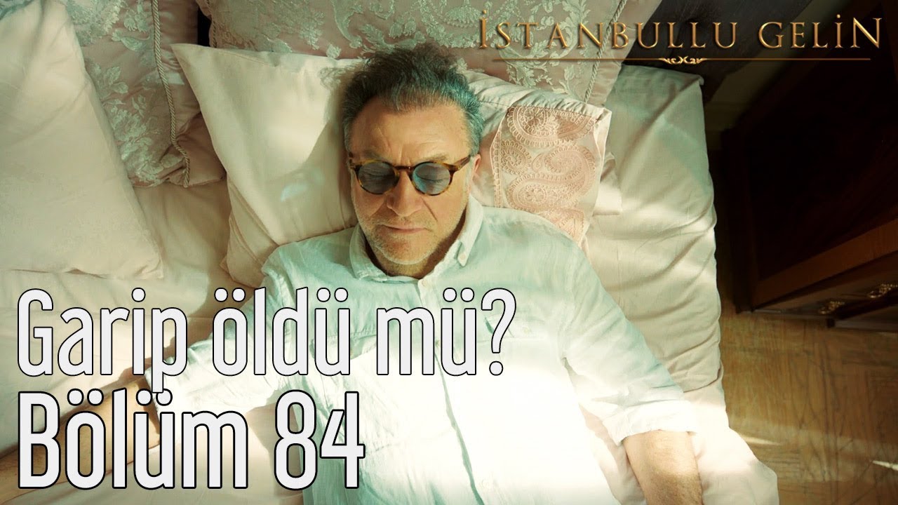 İstanbullu Gelin 84. Bölüm - Garip Öldü mü?