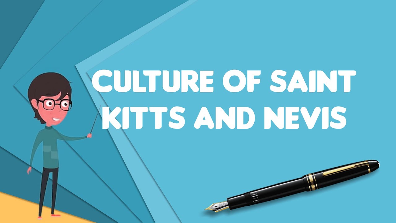 What is Culture of Saint Kitts and Nevis?, Explain Culture of Saint Kitts and Nevis
