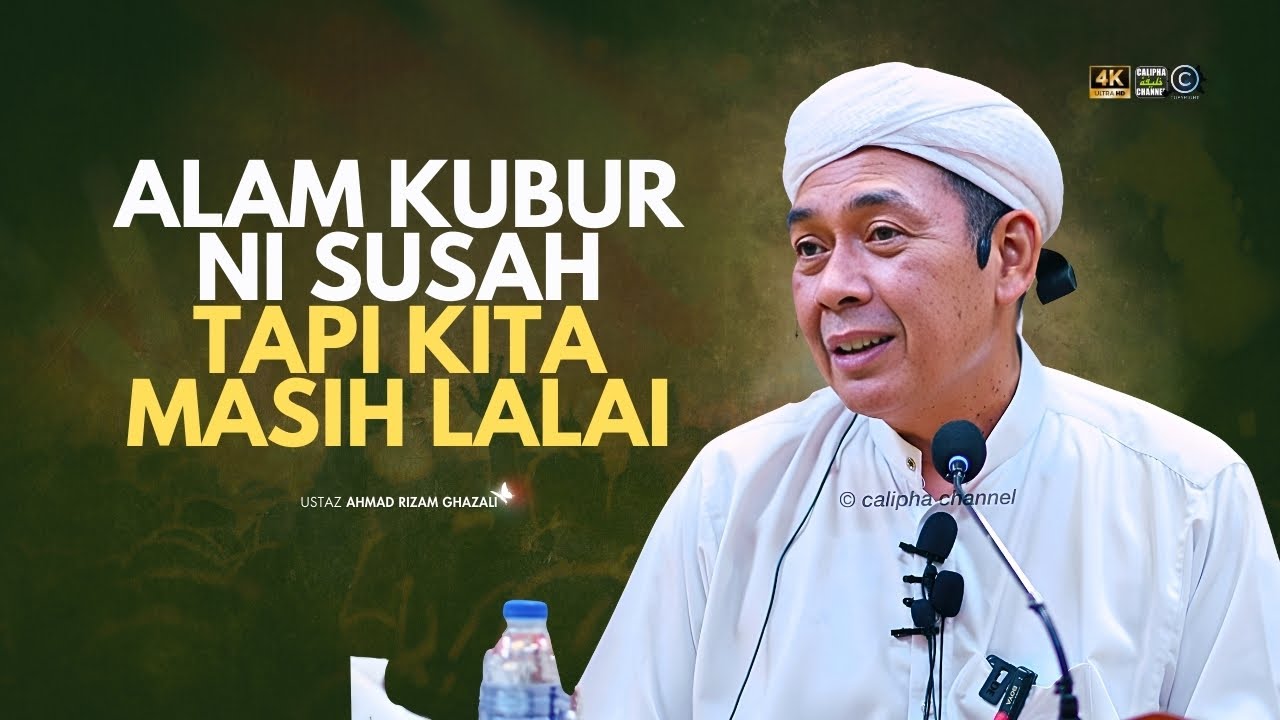 USTAZ AHMAD RIZAM - ALAM KUBUR NI SUSAH, TAPI KITA MASIH LALAI