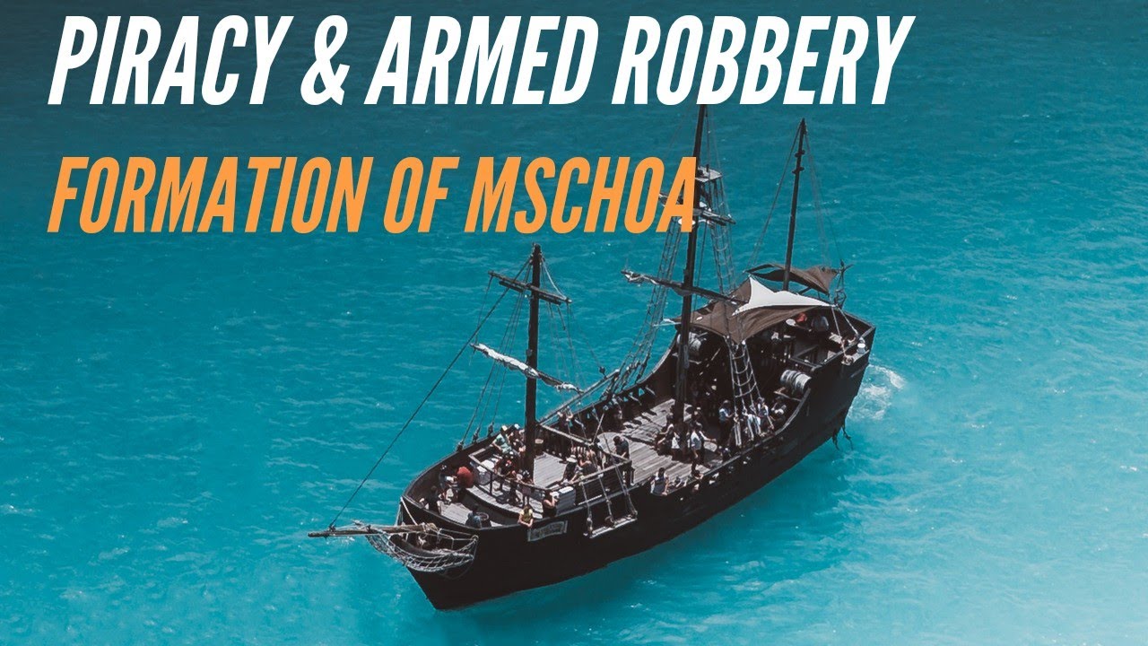 Piracy and Armed Robbery Edition 2 of 2 - Formation of MSCHOA