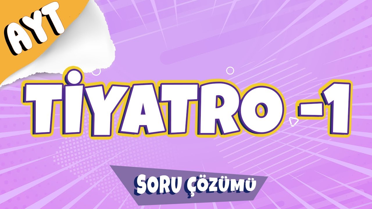 Tiyatro -1 |Soru Çözümü 2022