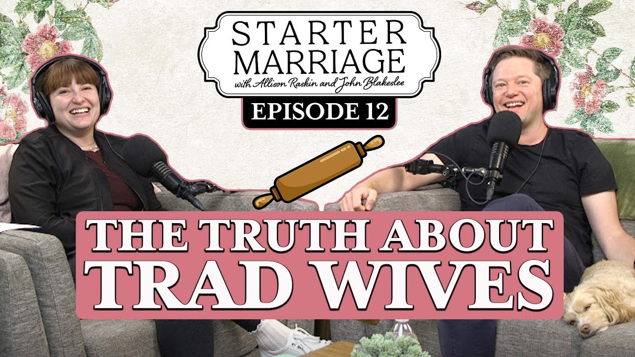 Trad Wives Are Lying To You | Starter Marriage Podcast