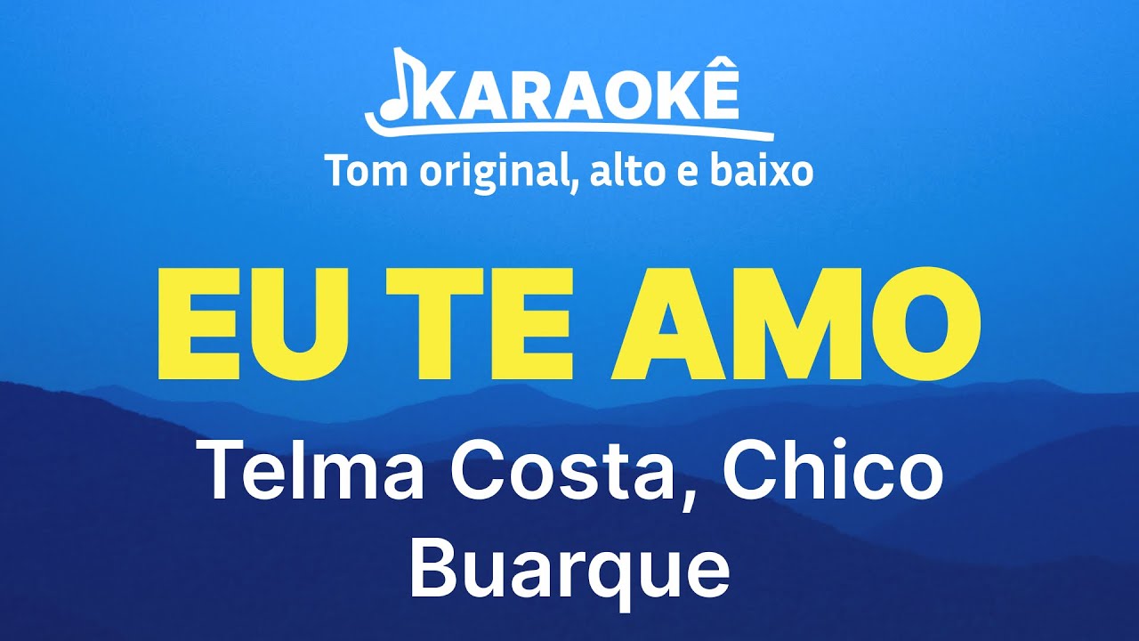 Telma Costa, Chico Buarque - Eu Te Amo | Tom original, alto e baixo (Karaok&ecirc; No Seu Tom)