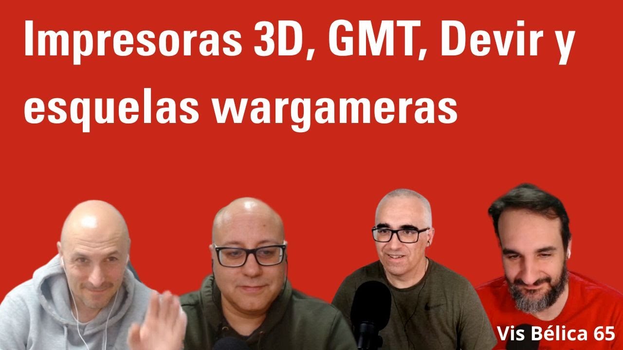 Impresoras 3D, GMT, Devir y esquelas wargameras - Vis Bélica 065
