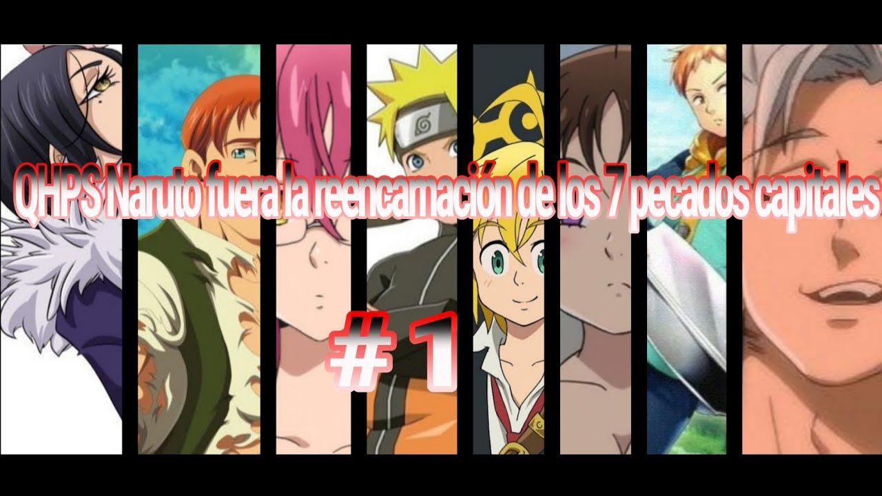 QHPS naruto fuera la reencarnación de los 7 pecados capitales