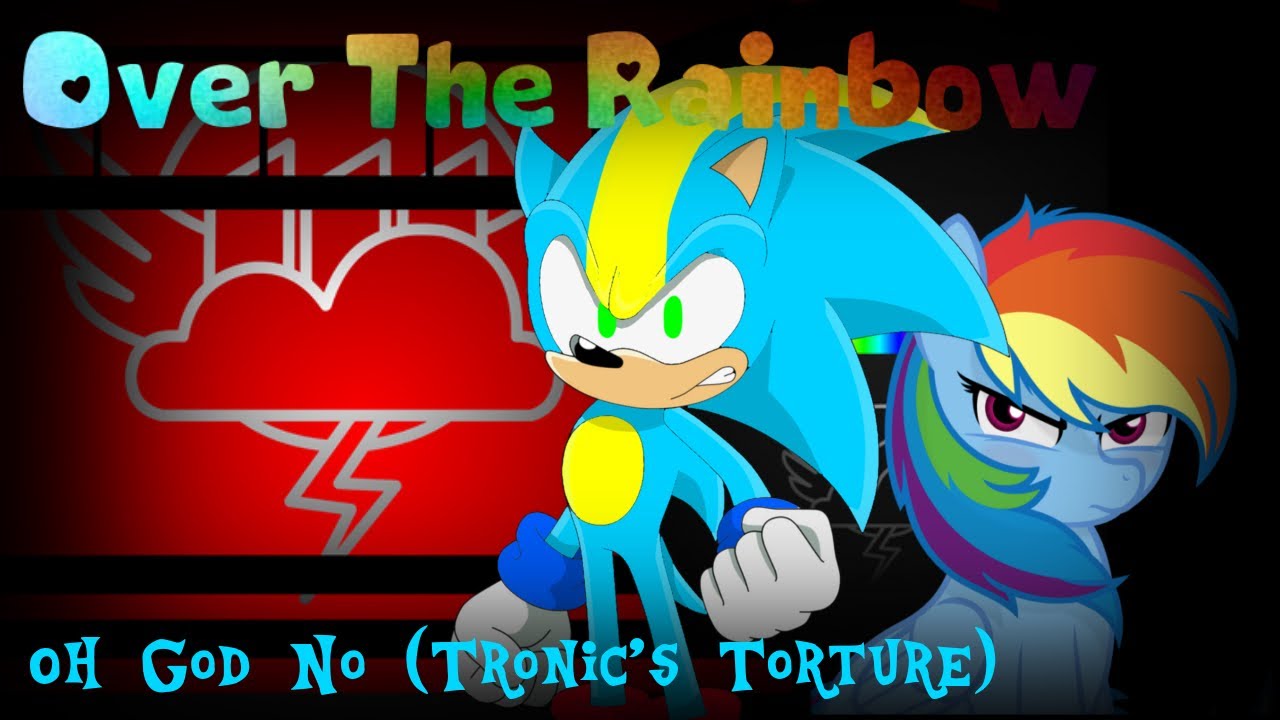 Over The Rainbow (Oh God No Tronic’s Torture)