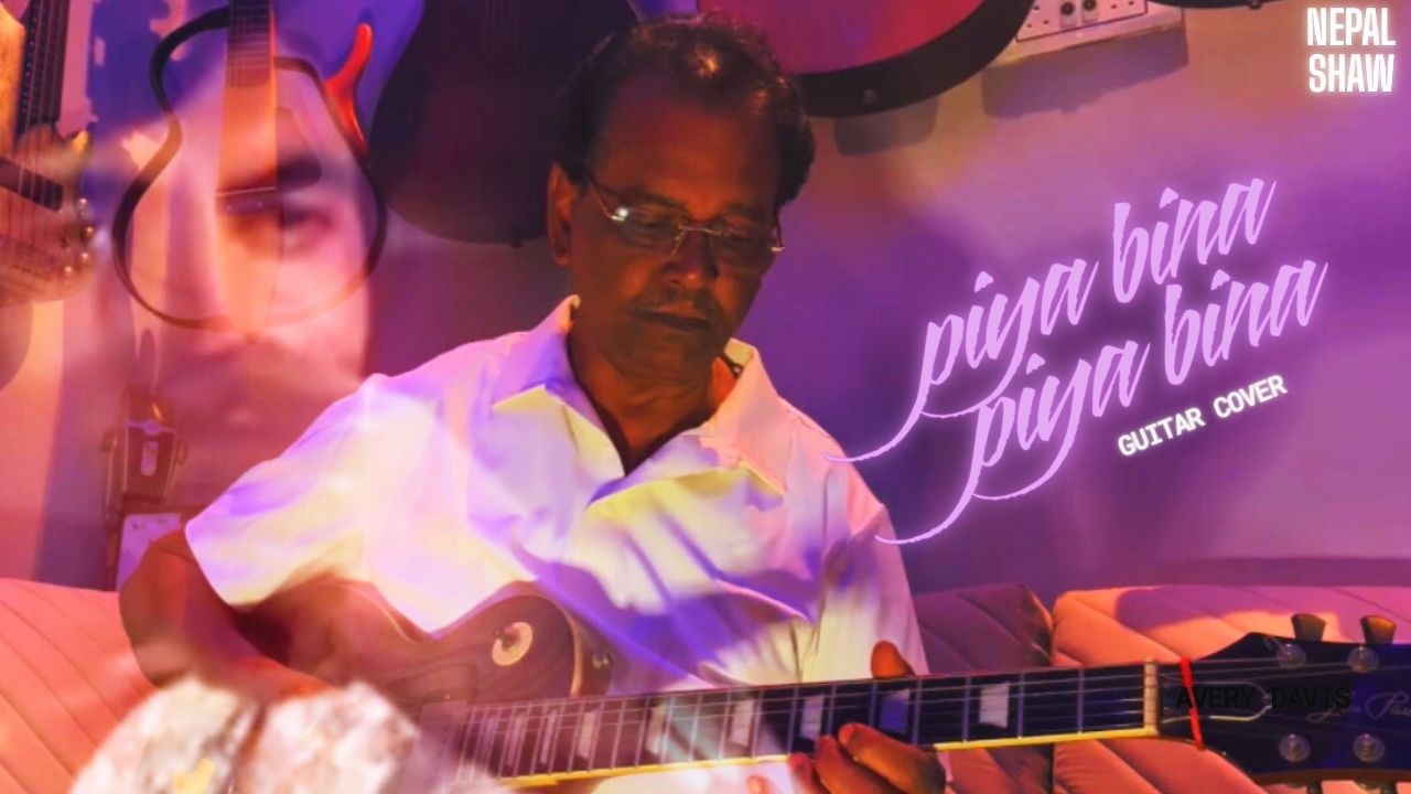 Piya Bina Piya Bina (Guitar Cover) | Nepal Shaw