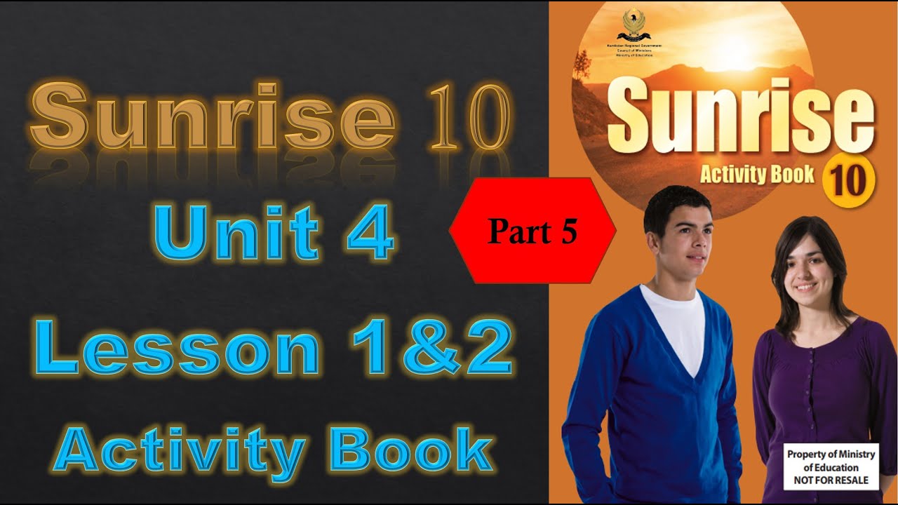 Sunrise 10 - Unit 4 - Lesson 1&2 - Part 5/6