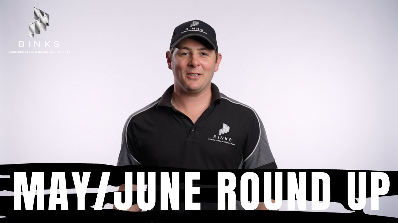 Binks Balustrades Monthly Round Up | May /June 2021