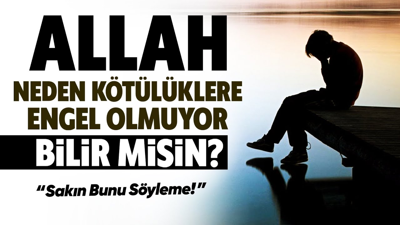 Allah Neden Kötülüklere Engel Olmuyor Bilir misin? 