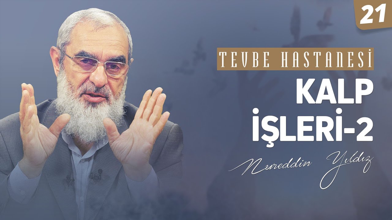 KALP İŞLERİ-2  [Tevbe Hastanesi-Nureddin Yıldız] 21.Ders