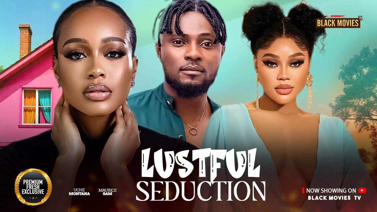 LUSTFUL SEDUCTION-MAURICE SAM,CHIOMA NWAOHA,UCHE MONTANA-Latest Nigerian Movi 2025 