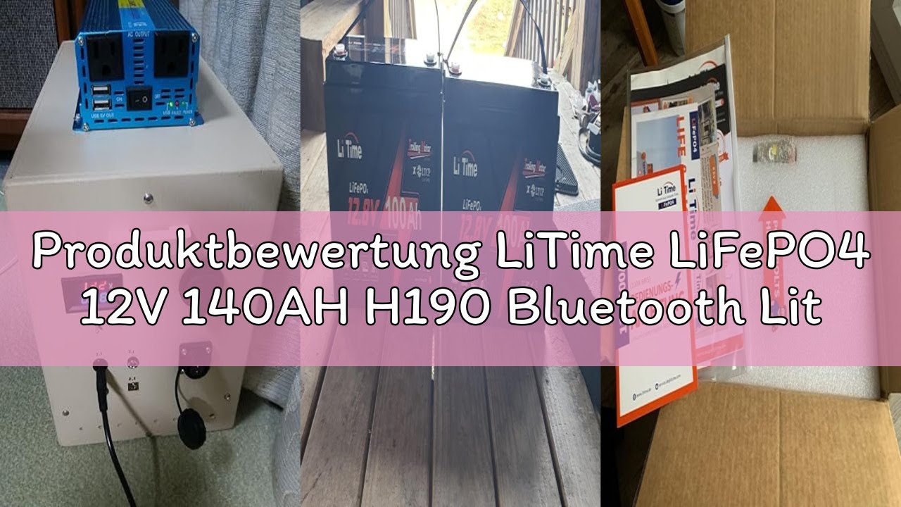 Produktbewertung LiTime LiFePO4 12V 140AH H190 Bluetooth Lithium Batterie, Upgrade 150A BMS Batterie