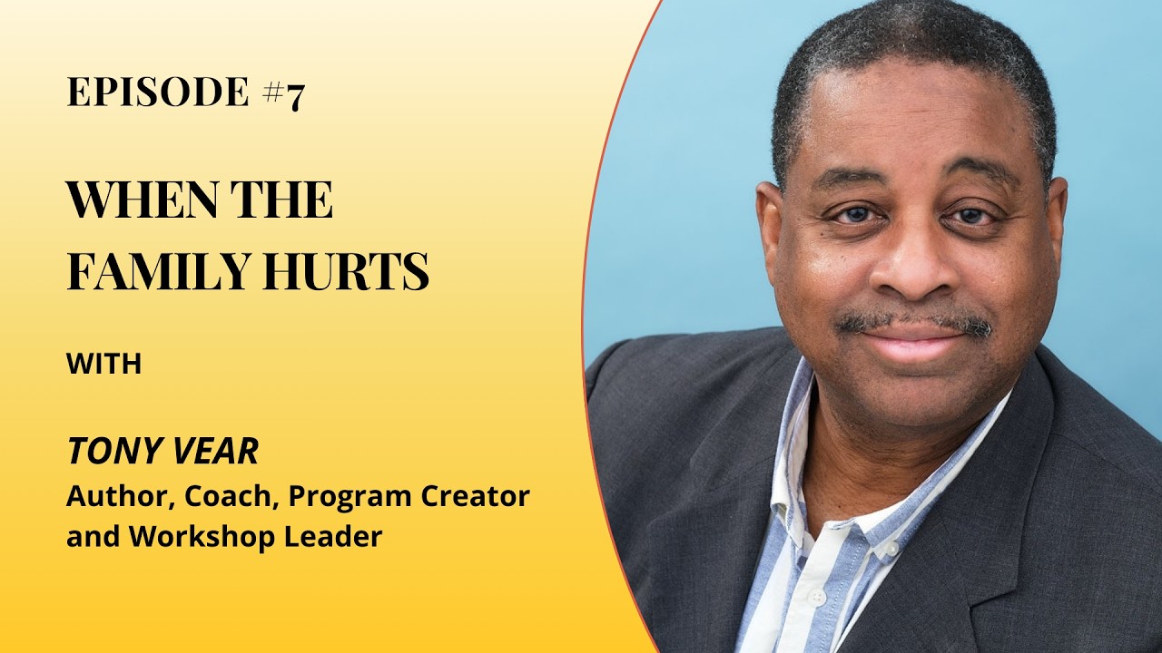 Ep # 7 When the Family Hurts: How to Heal Pain and Rebuild Connection