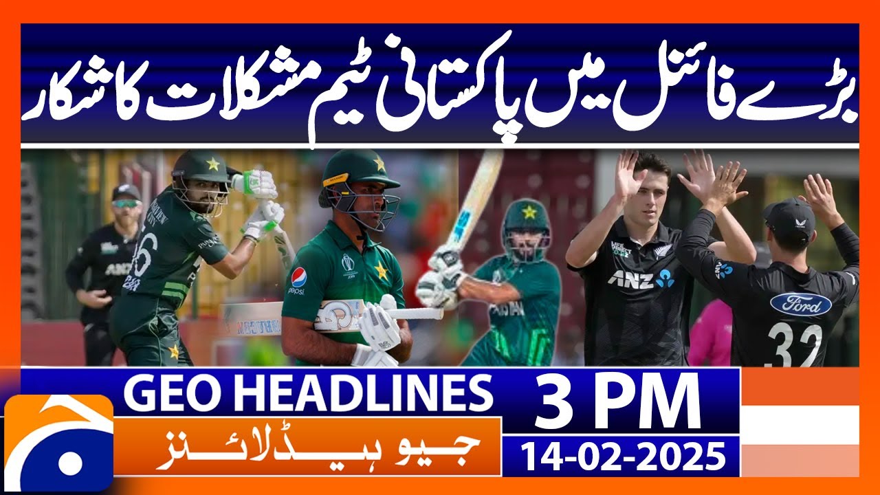 𝗣𝗮𝗸𝗶𝘀𝘁𝗮𝗻 𝘃𝘀 𝗡𝗲𝘄 𝗭𝗲𝗮𝗹𝗮𝗻𝗱 – ODI Tri-Series 2025 Final: Geo News 3PM Headlines ( 14th February 2025)