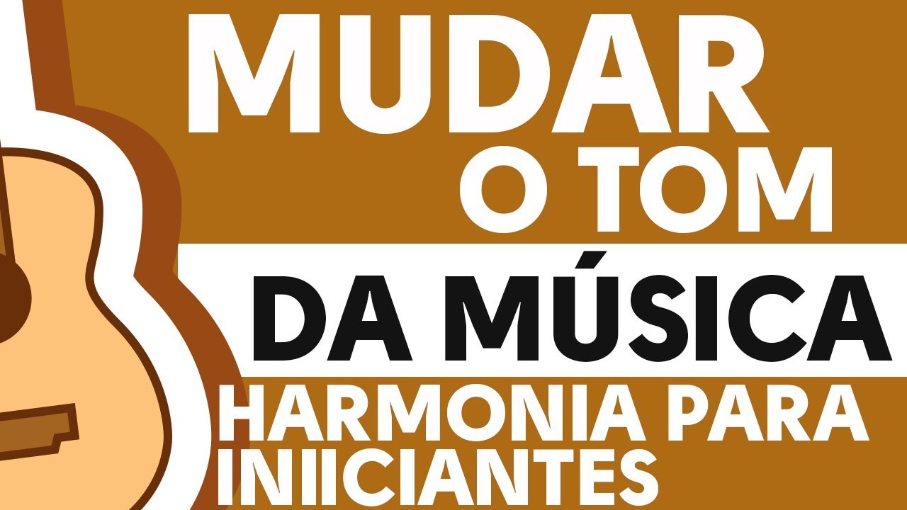 MUDAR O TOM DA MÚSICA - HARMONIA PARA INICIANTES - ZAP(31)9 9244 8620 PARA AULAS ONLINE AO VIVO