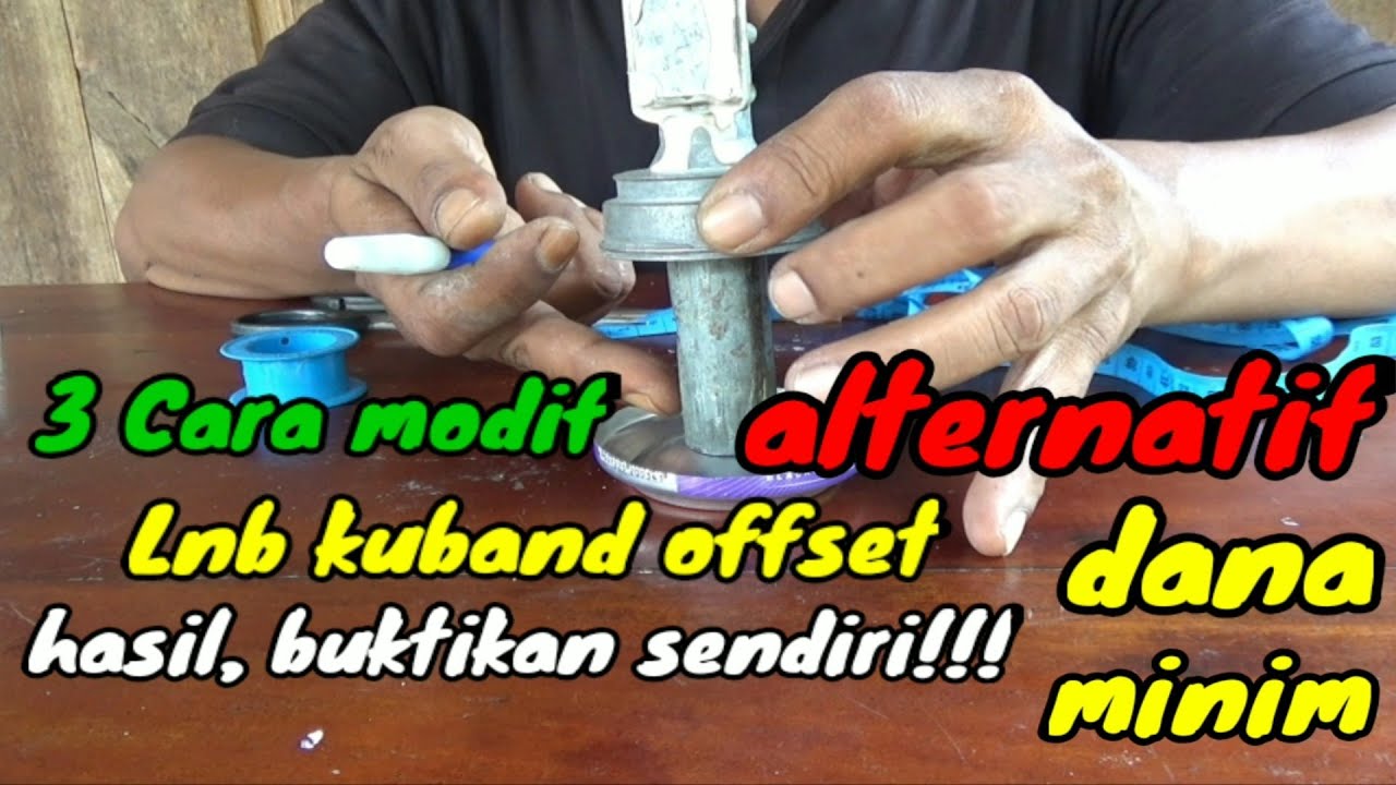 3 cara modifikasi lnb kuband offset menjadi prime fokus.