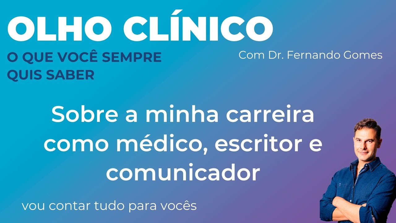 OLHO CLINICO O QUE VOCÊ SEMPRE QUIS SABER sobre a carreira do Dr Fernando Gomes