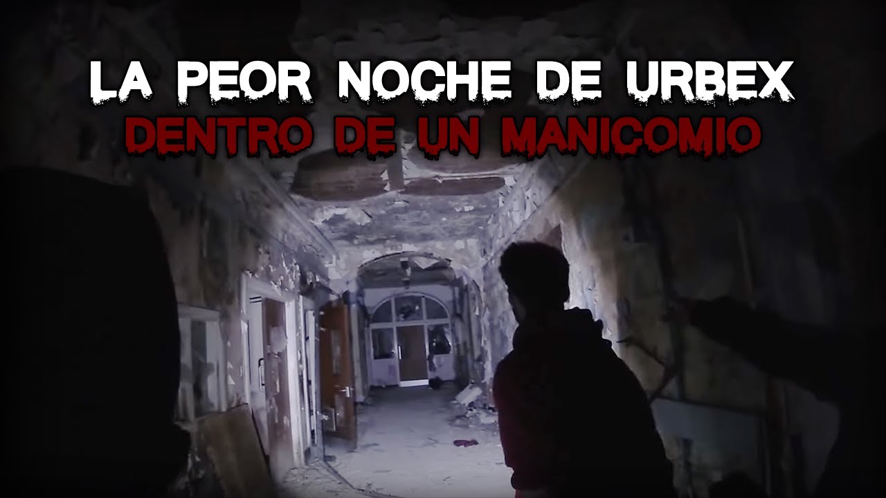 La PEOR NOCHE DE URBEX dentro de un MANICOMIO