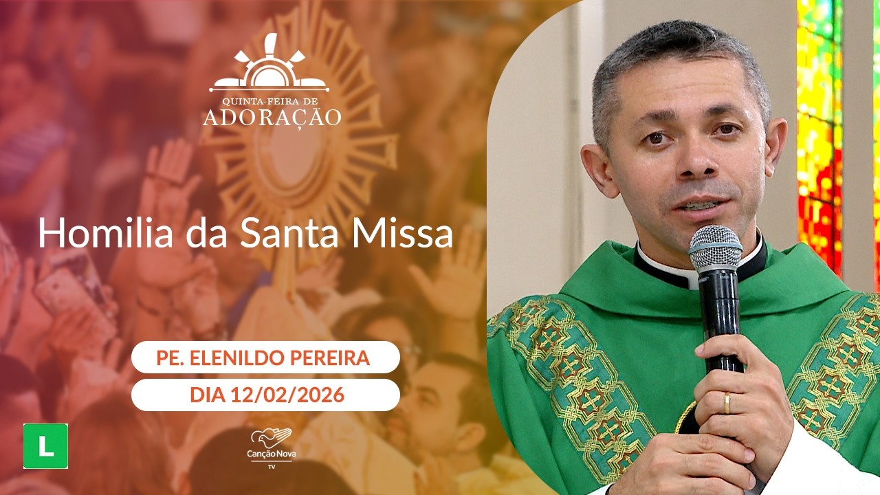 Homilia da Santa Missa - Padre Elenildo Pereira - 12/02/2026