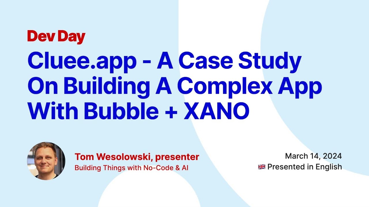 Tom Wesolowski | Cluee.app - Case Study On Building An Complex App With Bubble.io + XANO