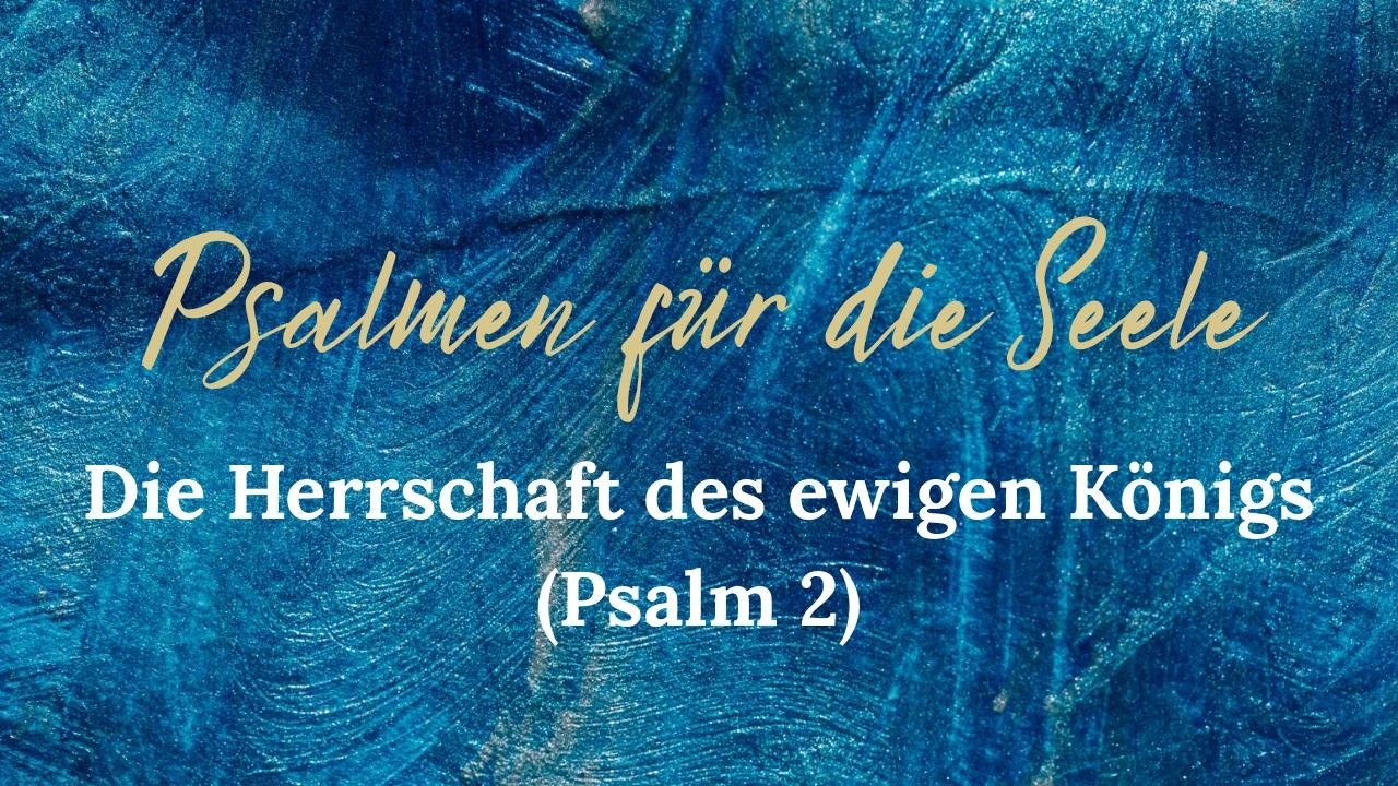 Die Herrschaft des ewigen Königs (Predigt zu Psalm 2)