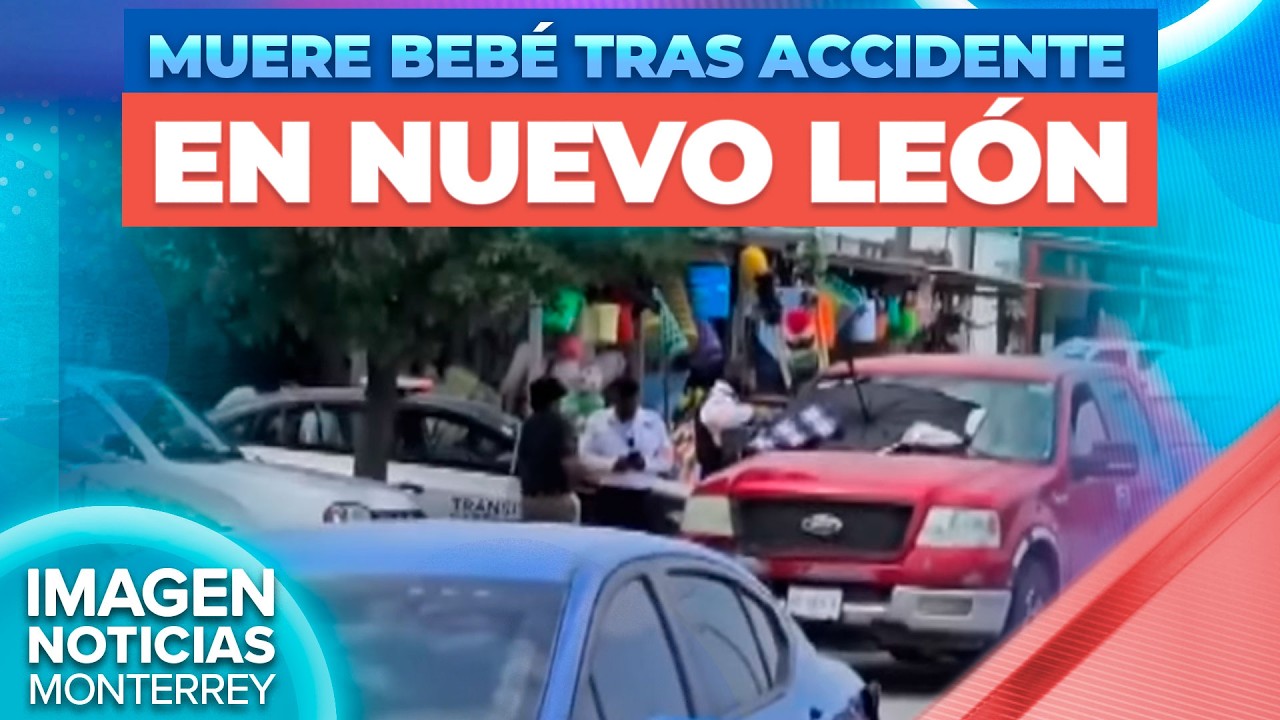 Muere bebé de seis meses en Cadereyta tras accidente  | Noticias MTY segunda emisión