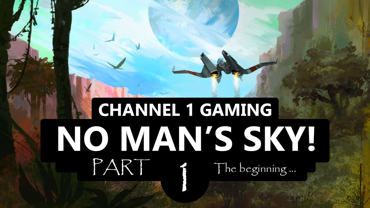 NO MAN&rsquo;S SKY FIRST IMPRESSIONS & WALKTHROUGH! Episode 1: Your Universe Awaits&hellip;!