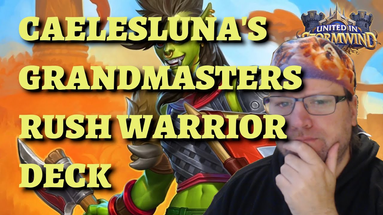 CaelesLuna's Grandmasters Rush Warrior deck guide and gameplay (Hearthstone United in Stormwind)