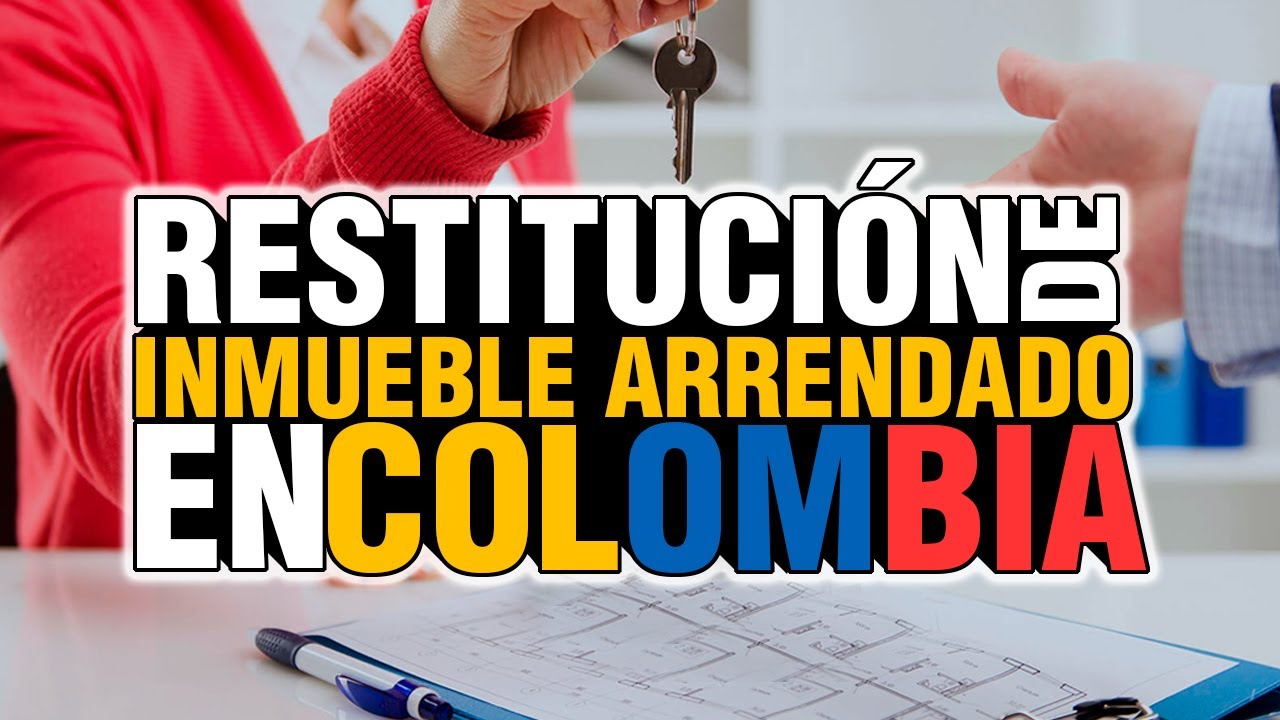 RESTITUCIÓN DE INMUEBLE ARRENDADO EN COLOMBIA