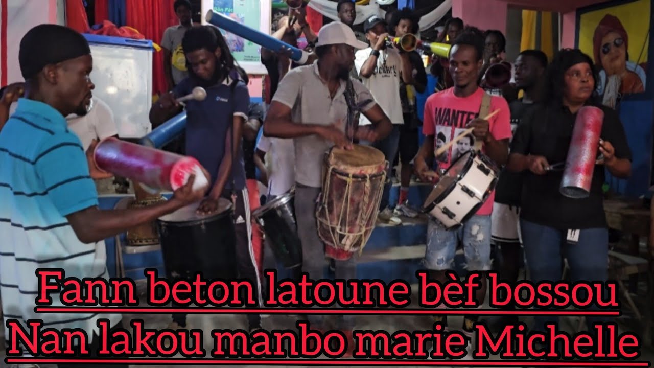FANN BETON LATOUNE BÈF BOSSOU KAY MANBO MARIE MICHELLE VENÓT KOURI VINI GADE KOMAN MANBO FETE