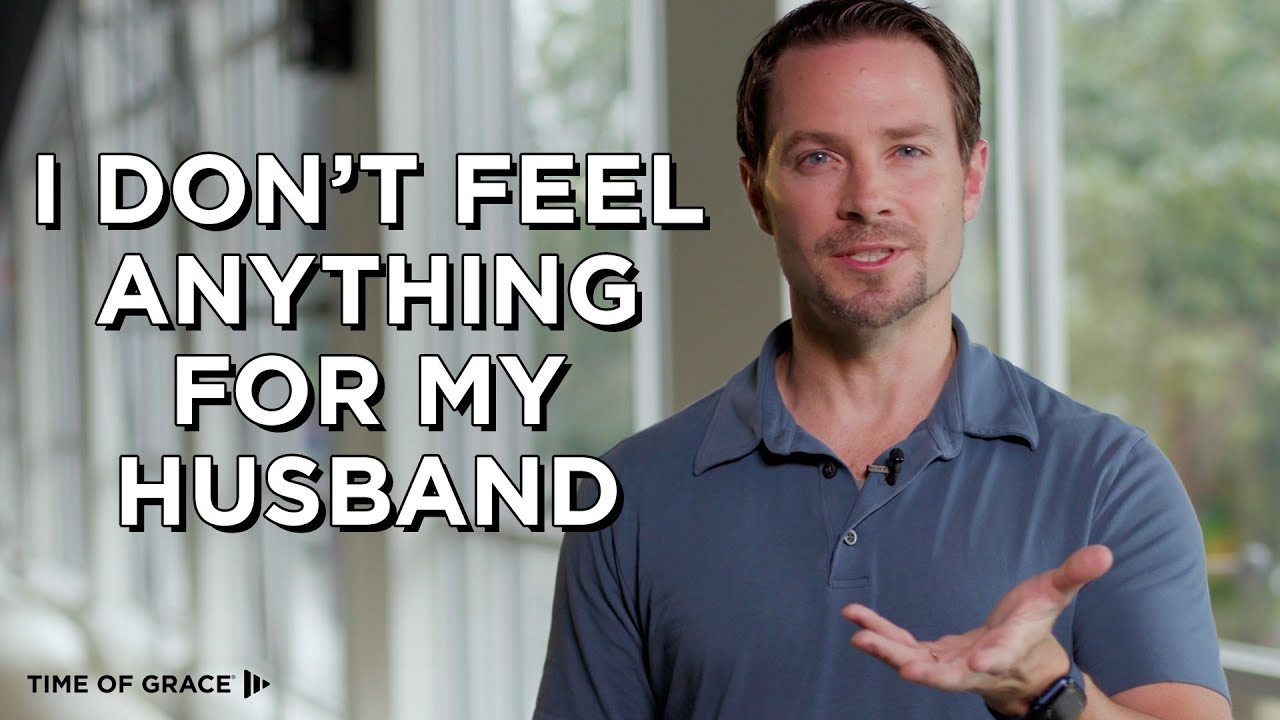 But I No Longer Feel Anything for My Husband // Time of Grace