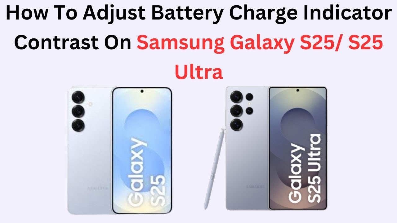 How To Adjust Battery Charge Indicator Contrast On Samsung Galaxy S25/ S25 Ultra
