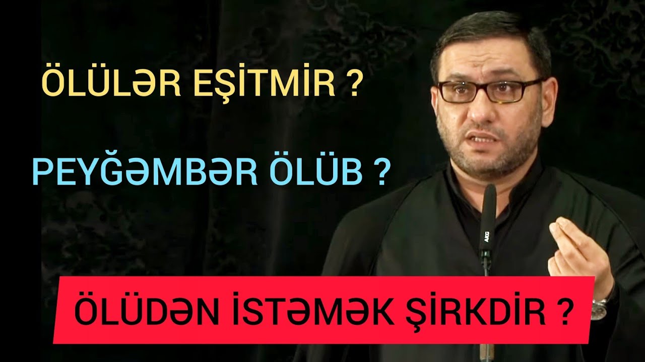 Peyğəmbər ölüdür ? Ölülər bizi eşidə bilməz ? Təkfirçi vahabilərə Qurandan cavab - Hacı Şahin